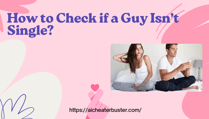 How to Check if a Guy Isn’t Single