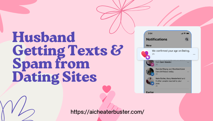 Husband Getting Texts & Spam from Dating Sites