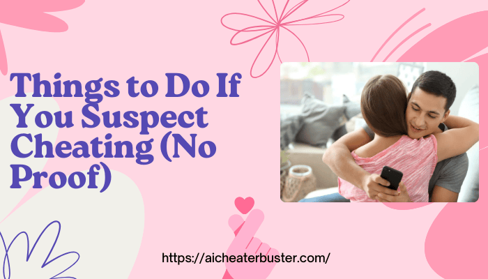 Things to Do If You Suspect Cheating